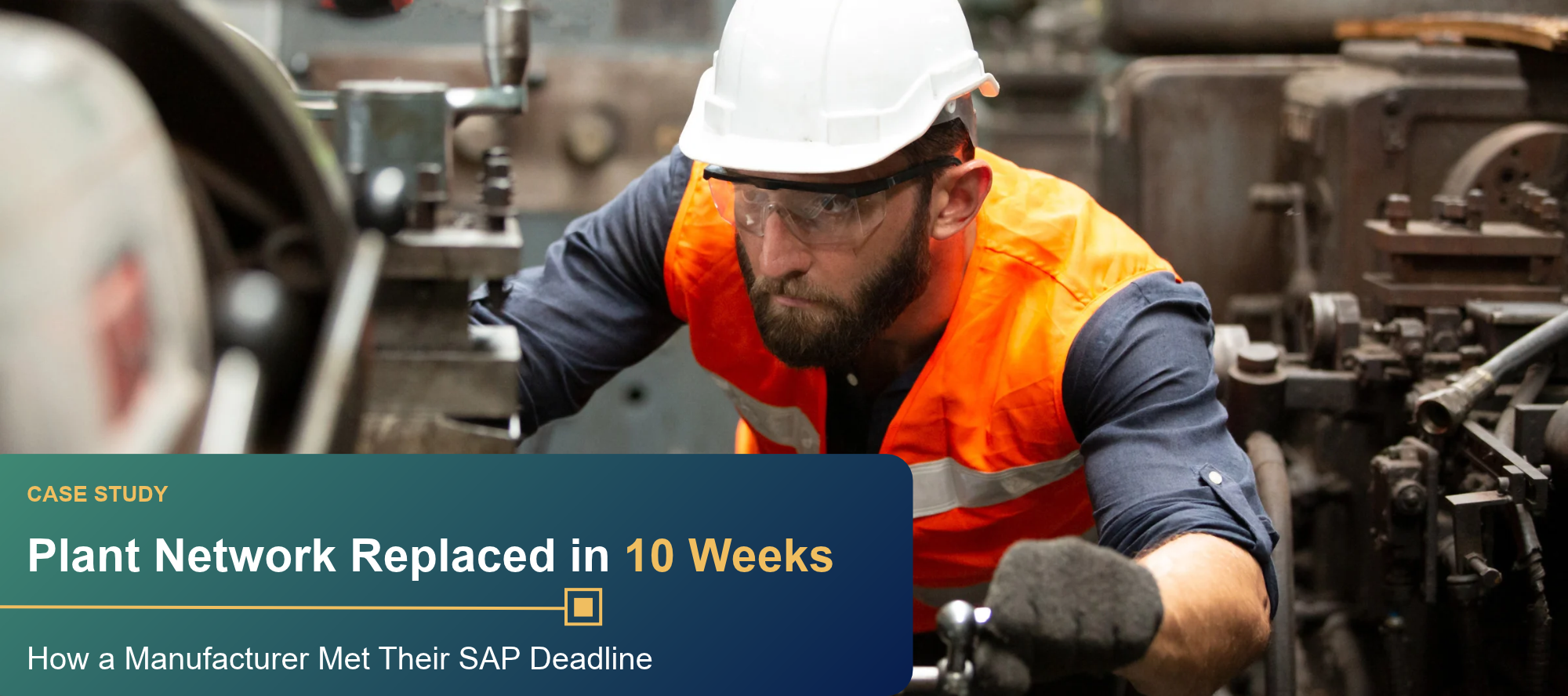 Ten Weeks to Replace a Plant Network: How a Manufacturer Got SAP Live On Time