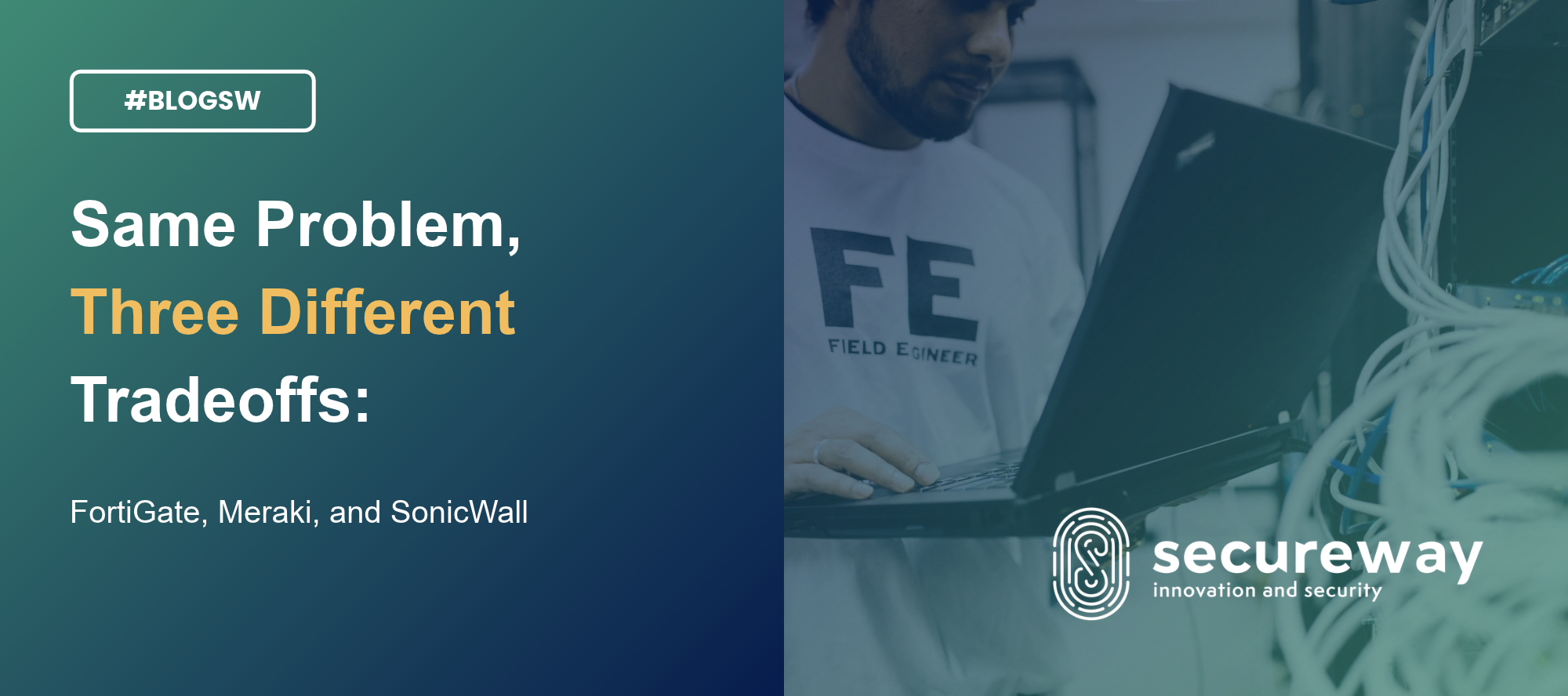 Secureway blog cover titled Same Problem, Three Different Tradeoffs: FortiGate, Meraki, and SonicWall, showing a field engineer working on a laptop beside a server rack full of network cables
